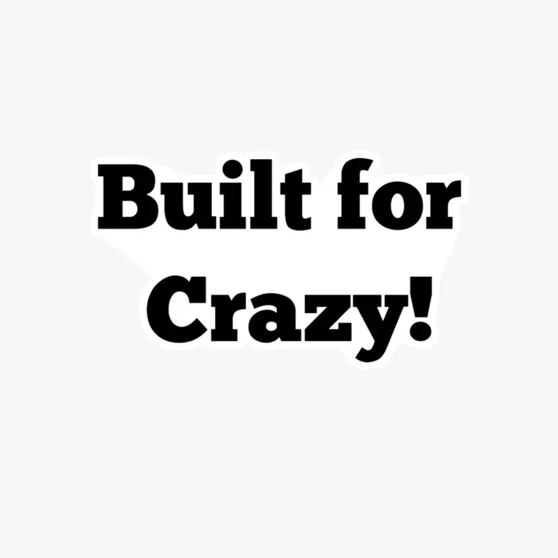 Built for Crazy! accessories